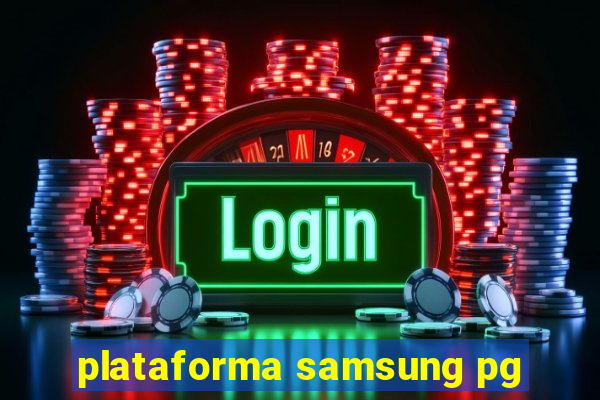 plataforma samsung pg